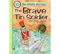 Ten-minute Stories The Brave Tin Soldier and other stories (10 Minute Children's Stories)