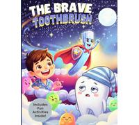 The Brave Toothbrush: A Fun and Interactive Storybook About Brushing Teeth with Coloring Pages and Activities to Build Healthy Habits and Confident Smiles (Foundational Thinking + Applied Knowledge)