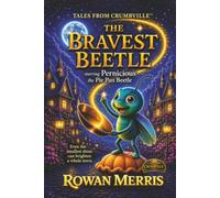 The Bravest Beetle: A Tale from Crumbville™: A Children’s Fantasy Adventure about Courage, Friendship, and Belonging: A Tale from Crumbville(TM) A ... (Tales From Crumbville Book 1, Color Edition)