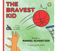 The Bravest Kid: A Story of Courage on Wheels: A Story About Different abilities, special needs and inclusion