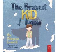 The Bravest Kid I Know : An Uplifting Story about Bravery and Emotions for Ages 5 to 7