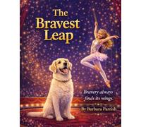 The Bravest Leap: A Heartwarming Story About Bravery, Love, and Believing in Yourself