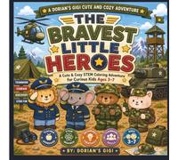 THE BRAVEST LITTLE HEROS: A CUTE & COZY STEM COLORING ADVENTURE FOR CURIOUS KIDS AGES 3-7 (A DORIAN'S GIGI CUTE AND COZY ADVENTURE)