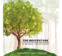 The Bravest Oak. A Tale of Courage and Growth: A gentle parable of faith, friendship, and inner strength. (FOUNDATIONS OF WONDER: A C.BRAX KIDS COLLECTION)