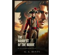 THE BRAVEST OF THE BRAVE: Or, With Peterborough In Spain : Classic Edition with Complete Original Illustrations