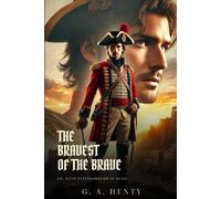 THE BRAVEST OF THE BRAVE: Or, With Peterborough In Spain : Classic Edition with Complete Original Illustrations