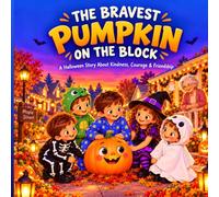 The Bravest Pumpkin on the Block: A Halloween Story About Kindness, Courage & Friendship (Not-So-Scary Halloween Stories)
