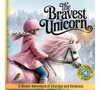 The Bravest Unicorn: A Winter Adventure of Courage and Kindness