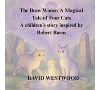 The Braw Wooer: A Magical Tale of Four Cats A children’s story inspired by Robert Burns (Robert Burns for children)