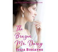 The Brazen Mr. Darcy: A Pride and Prejudice Variation