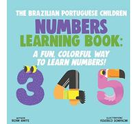 The Brazilian Portuguese Children Numbers Learning Book: A Fun, Colorful Way to Learn Numbers!
