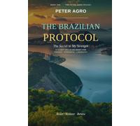 THE BRAZILIAN PROTOCOL: THE SECRET TO MY STRENGTH - A 14-DAY CELLULAR RESET FOR ENERGY: STRENGTH • LONGEVITY (The Peter Agro Trilogy)