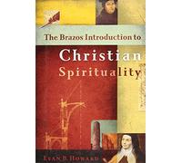 The Brazos Introduction to Christian Spirituality