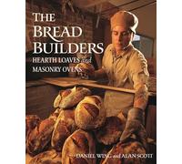 The Bread Builders : Hearth Loaves and Masonry Ovens