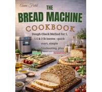 THE BREAD MACHINE COOKBOOK: Dough-Check Method for 1, 1.5 & 2 lb loaves-quick start, simple troubleshooting, plus Italian-inspired favorites