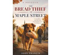 THE BREAD THIEF OF MAPLE STREET: A story about a stray who stole bread and gave back everything else