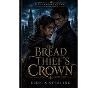 The Bread Thief's Crown: A Medieval LitRPG Romantasy (The Ragged Crown)
