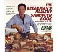 The Breadman's Healthy Sandwich Book: Learn to Make More Than 65 Delicious, Low-Fat, High-Flavor Sandwiches