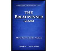 The Breadwinner (2026): Movie Review and Film Analysis: An In-Depth Look at Plot, Themes, and Characters (The Modern Cinema Review Series)