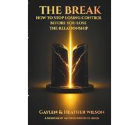 The Break: How To Stop Losing Control Before You Lose The Relationship (The Monument Method Crisis Series)