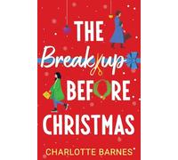 The Break-up Before Christmas: An irresistibly hilarious and uplifting romance