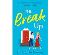 The Break Up: Romantic, heartwarming and funny fiction about finding love when you least expect it