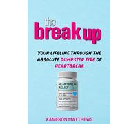 The Break Up: Your lifeline through the absolute dumpster fire of heartbreak