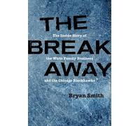 The Breakaway: The Inside Story of the Wirtz Family Business and the Chicago Blackhawks (Second to None: Chicago Stories)
