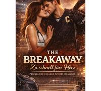 The Breakaway - Zu schnell fürs Herz: Prickelnde College-Sports-Romance