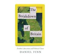 The Breakdown of Britain: Zombie Labourism and Political Chaos