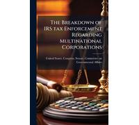 The Breakdown of IRS tax Enforcement Regarding Multinational Corporations