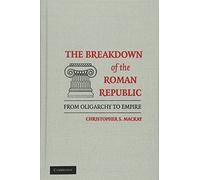 The Breakdown of the Roman Republic – From Oligarchy to Empire – Cambridge University Press