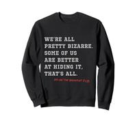 The Breakfast Club Were All Pretty Bizarre Quote Sweatshirt