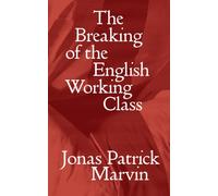 The Breaking of the English Working Class