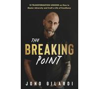 The Breaking Point: 10 Transformation Lessons on How to Master Adversity and Live a Life of Excellence