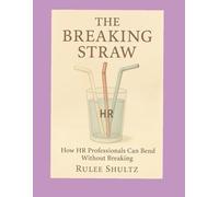 The Breaking Straw: How HR Professionals Can Bend Without Breaking