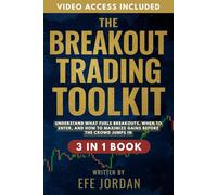 The Breakout Trading Toolkit: [3 in 1] Understand What Fuels Breakouts, When to Enter, and How to Maximize Gains Before the Crowd Jumps In