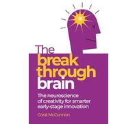 The Breakthrough Brain: The neuroscience of creativity for smarter early-stage innovation