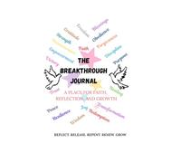 The Breakthrough Journal: REFLECT.RELEASE.REPENT.RENEW.GROW
