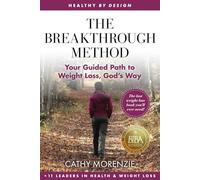 The Breakthrough Method: Your Guided Path to Weight Loss, God's Way - The Last Weight Loss Book You'll Ever Need! (Healthy by Design)