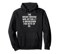 the breakthrough was actually a breakdown for both of us Pullover Hoodie