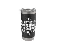 the Breakthrough was Actually a Breakdown for Both of us Stainless Steel Insulated Tumbler