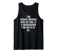 the Breakthrough was Actually a Breakdown for Both of us Tank Top