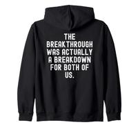 the breakthrough was actually a breakdown for both of us Zip Hoodie