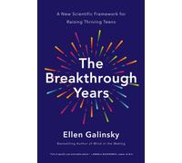The Breakthrough Years : A New Scientific Framework for Raising Thriving Teens