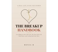 The Breakup Handbook: Everything No One Tells You: The First Weeks, the Hard Dates, and Getting Back Out There