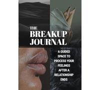 The Breakup Journal: A Guided Space to Process Your Feelings After a Relationship Ends