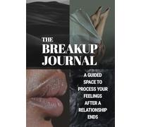The Breakup Journal: A Guided Space to Process Your Feelings After a Relationship Ends