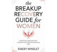 The Breakup Recovery Guide for Women: Proven Steps to Break Emotional Attachment, Heal Faster, and Move On for Good