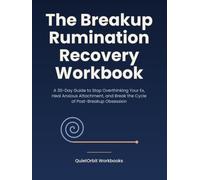 The Breakup Rumination Recovery Workbook: A 30-Day Guide to Stop Overthinking Your Ex, Heal Anxious Attachment, and Break the Cycle of Post-Breakup Obsession (Relationship Recovery Workbooks)